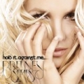 Hold It Against Me by Britney Spears