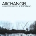 How To Lose Your Best Friend by Archangel