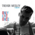 Only Live Once by Trevor Wesley