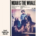 Last Night On Earth by Noah & The Whale