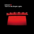 Turn On The Bright Lights by Interpol