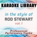In the Style of Rod Stewart - Vol. 1 (Karaoke - Professional Performance Tracks) by Karaoke Library