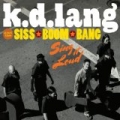 K.D. Lang And The Siss Boom Bang: Sing It Loud (Deluxe) by k.d. lang and the Siss Boom Bang