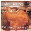 Waltz Away Dreaming by Toby Bourke Toby Bourke with George Michael