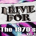 I Live For The 1970's Vol. 2 by Various Musique