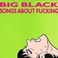 Songs About Fucking [Explicit] by Big Black