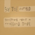 Something About A Missing Tape by Sly Toe Hand