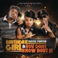 Birthday Girl Feat. Bei Maejor & You Don't Know Bout It [Explicit] by Travis Porter