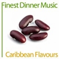Finest Dinner Music: Caribbean Flavours by Various artists