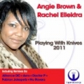 Playing With Knives 2011 by Angie Brown & Rachel Ellektra