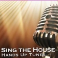 Sing The House Hands Up Tunes by Various Artists