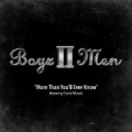 More Than You'll Ever Know (Feat. Charlie Wilson) - Single by Boyz II Men