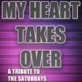 My Heart Takes Over (A Tribute to the Saturdays - the Mixes) by The Tributers