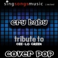 Cry Baby (Tribute To Cee-Lo Green Performed By Cover Pop) {Cover Version} by Cover Pop