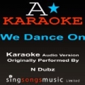 We Dance On (Originally Performed By N-Dubz) [Audio Karaoke Version] by A* Karaoke