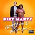 Nasty As I Wanna Be [Explicit] by Dirt Nasty