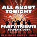 All About Tonight (Party Tribute to Pixie Lott) by Ultimate Party Jams