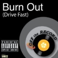 Burn Out (Drive Fast) [Explicit] by Off The Record