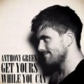 Get Yours While You Can by Anthony Green