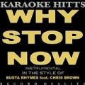 Why Stop Now [Explicit] (In The Style Of Busta Rhymes & Chris Brown) [Karaoke] by Hip Hop Legends of Karaoke Hitts
