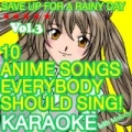 10 Anime Songs Everybody Should Sing, Vol. 3 (Karaoke With Melody) by Save up for a rainy day