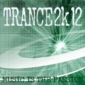 Trance 2k12 - Music Is The Passion by Various Artists