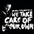 We Take Care Of Our Own by Bruce Springsteen