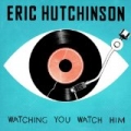 Watching You Watch Him by Eric Hutchinson