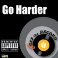 Go Harder [Explicit] by Off The Record