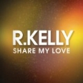 Share My Love by R. Kelly