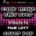 Can't Make This Over (A Tribute To Pixie Lott) by Cover Pop