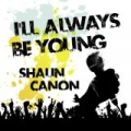 I'll Always Be Young - Single by Shaun Canon