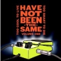Have Not Been the Same - Vol. 1: Too Cool to Live, Too Smart to Die by Various artists