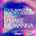 U Make Me Wanna (Feat. Garza) by Eddie Amador & Kimberly Cole