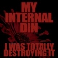 My Internal Din by I Was Totally Destroying It