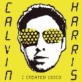 I Created Disco by Calvin Harris