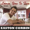 Lovin' You Is Fun by Easton Corbin