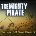 The Calm That Never Came EP [Explicit] by The Mighty Pirate