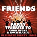 Friends (Party Tribute to Aura Dione & Rock Mafia) by Ultimate Party Jams