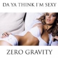 Da Ya Think I'm Sexy by Zero Gravity