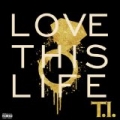 Love This Life [Explicit] by T.I.
