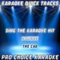 Karaoke Quick Tracks : Bounce (Karaoke Version) (Originally Performed By the Cab) by Pro Choice Karaoke