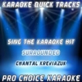 Karaoke Quick Tracks : Surrounded (Karaoke Version) (Originally Performed By Chantal Kreviazuk) by Pro Choice Karaoke