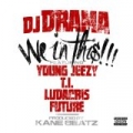 We In This (feat. Young Jeezy, T.I., Ludacris and Future) [Explicit] by DJ Drama