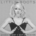 Every Night I Say a Prayer by Little Boots