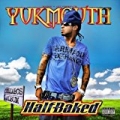 Half Baked [Explicit] by Yukmouth