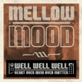 Well Well Well (Heart Over Mind Over Matter) by Mellow Mood
