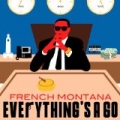 Everything's A Go [Explicit] by French Montana