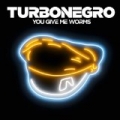You Give Me Worms by Turbonegro