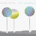 Act Naturally by Royal Teeth